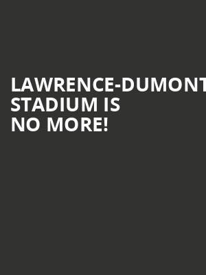 Lawrence-dumont Stadium is no more